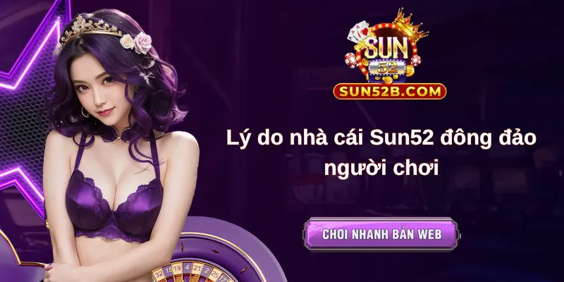 Lý do nhà cái Sun52 đông đảo người chơi
